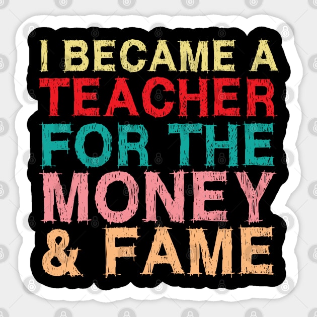 I Became A Teacher For The Money And Fame Sticker by chidadesign